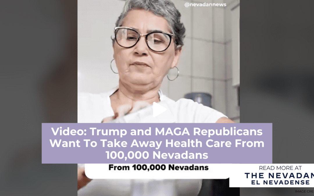 Video: Trump and MAGA Republicans Want To Take Away Health Care From 100,000 Nevadans