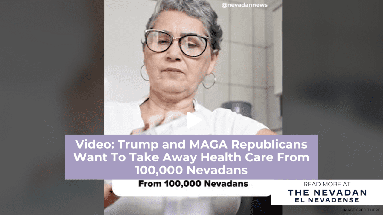 Video: Trump and MAGA Republicans Want To Take Away Health Care From 100,000 Nevadans
