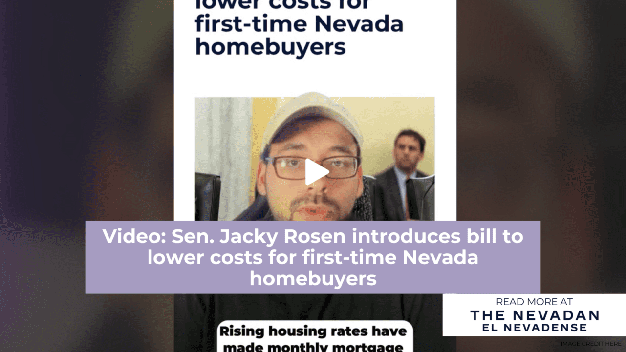 Video: Sen. Jacky Rosen introduces bill to lower costs for first-time Nevada homebuyers Video: Sen. Jacky Rosen introduces bill to lower costs for first-time Nevada homebuyers