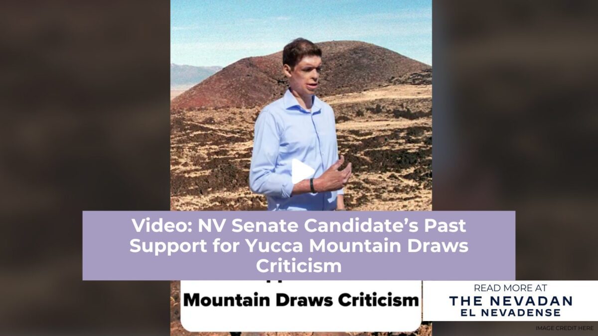 Video: NV Senate Candidate’s Past Support for Yucca Mountain Draws Criticism Video: NV Senate Candidate’s Past Support for Yucca Mountain Draws Criticism