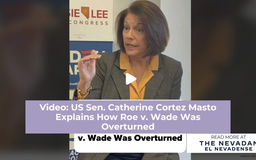 Video: US Sen. Catherine Cortez Masto Explains How Roe v. Wade Was Overturned
