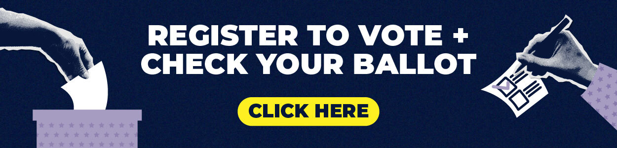 Register to vote and check your ballot. Click here.