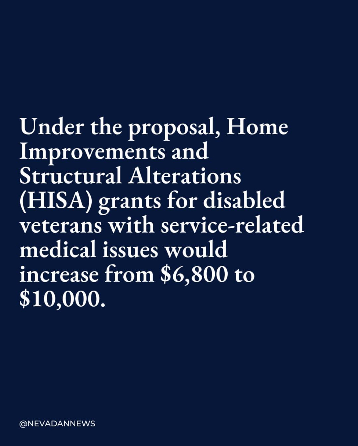 Under the proposal, Home Improvements and Structural Alterations (HISA) grants for disabled veterans with service-related medical issues would increase from $6,800 to $10,000.